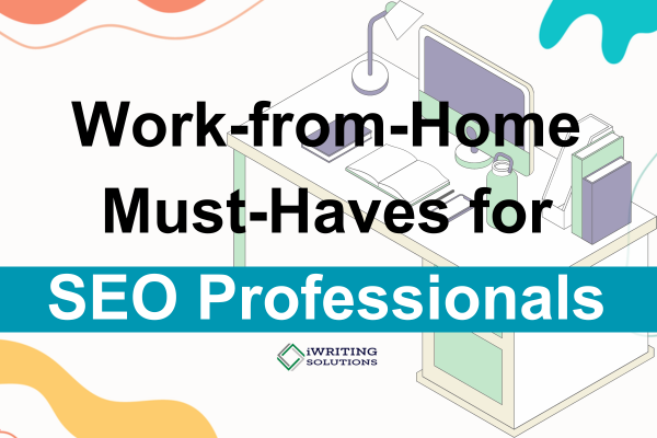 https://iwritingsolutions.com/wp-content/uploads/2023/09/Work-from-Home-Must-Haves-for-SEO-Professionals.png